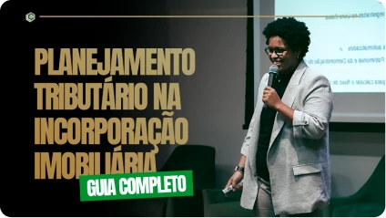 Guia Completo Para O Planejamento Tributário na Incorporação Imobiliária.